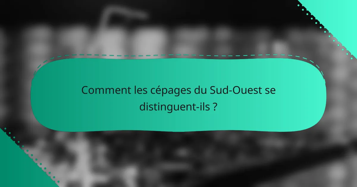 Comment les cépages du Sud-Ouest se distinguent-ils ?