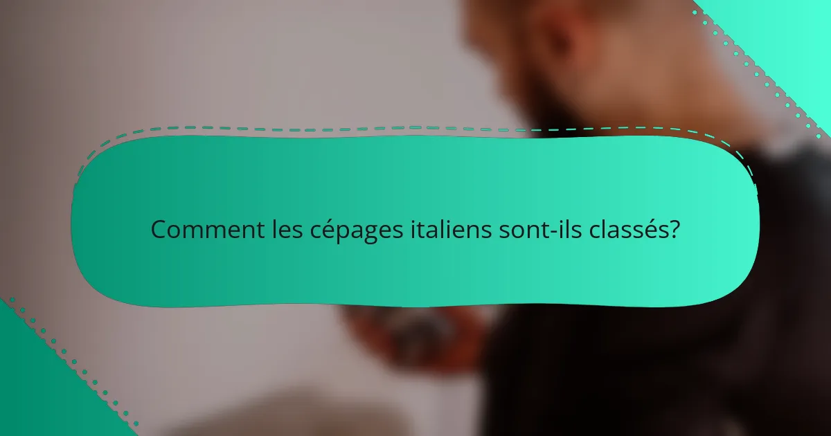 Comment les cépages italiens sont-ils classés?