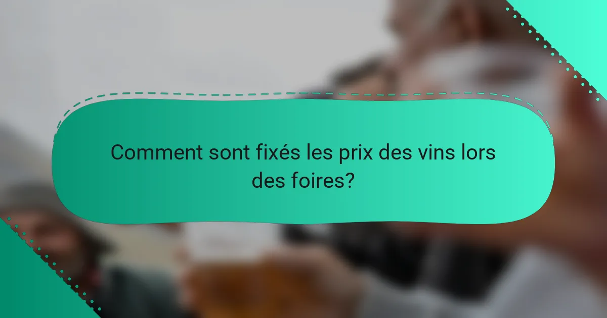 Comment sont fixés les prix des vins lors des foires?