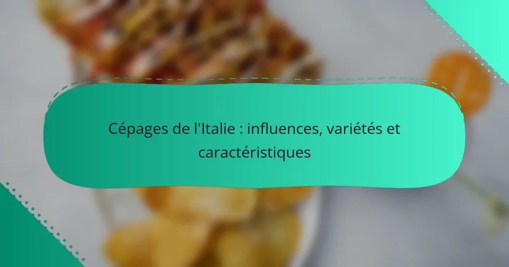 Cépages de l’Italie : influences, variétés et caractéristiques