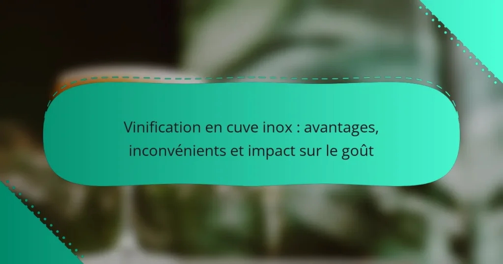 Vinification en cuve inox : avantages, inconvénients et impact sur le goût