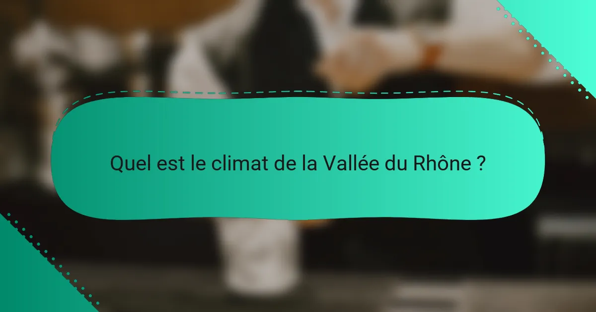 Quel est le climat de la Vallée du Rhône ?