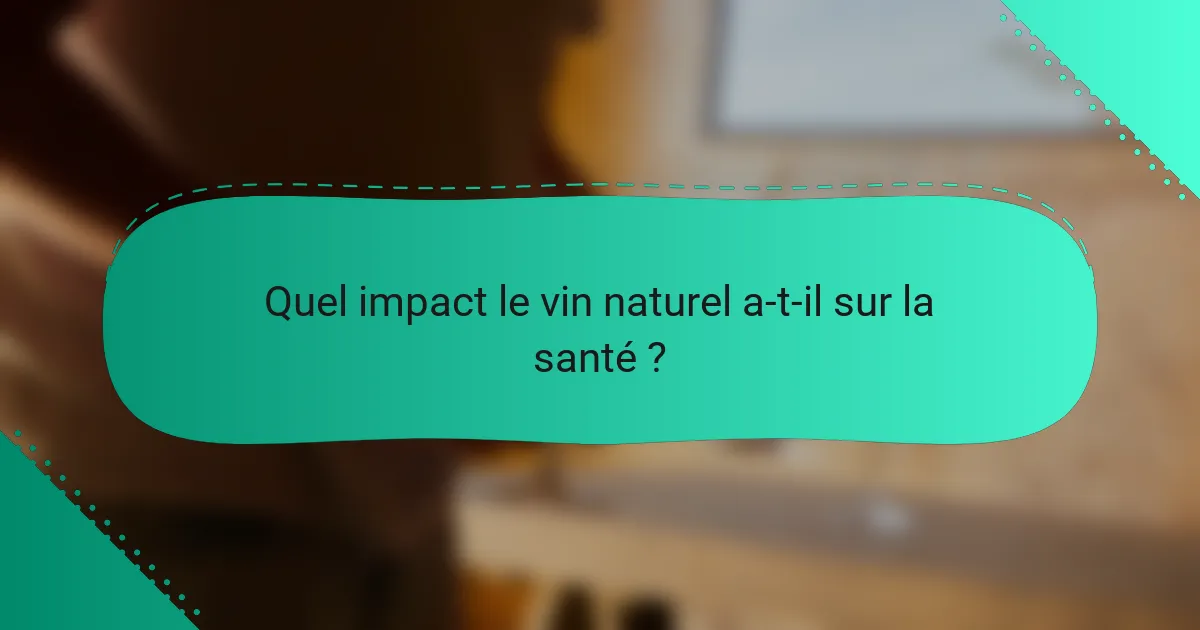 Quel impact le vin naturel a-t-il sur la santé ?
