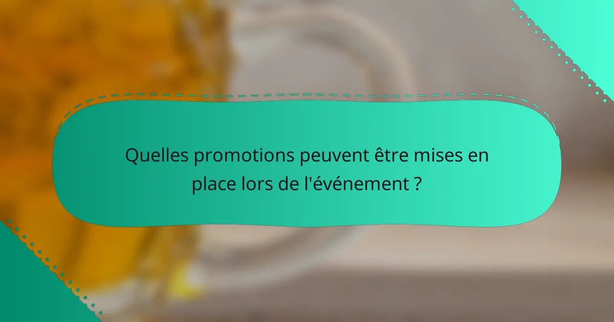 Quelles promotions peuvent être mises en place lors de l'événement ?