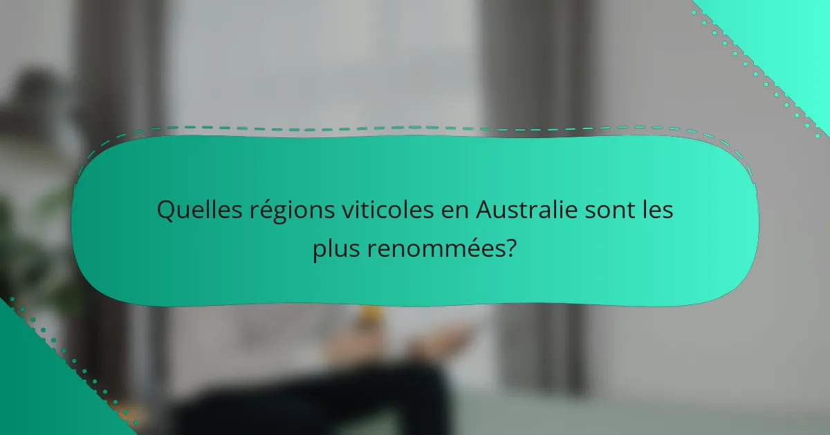 Quelles régions viticoles en Australie sont les plus renommées?