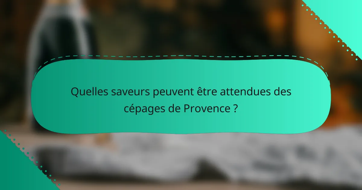 Quelles saveurs peuvent être attendues des cépages de Provence ?