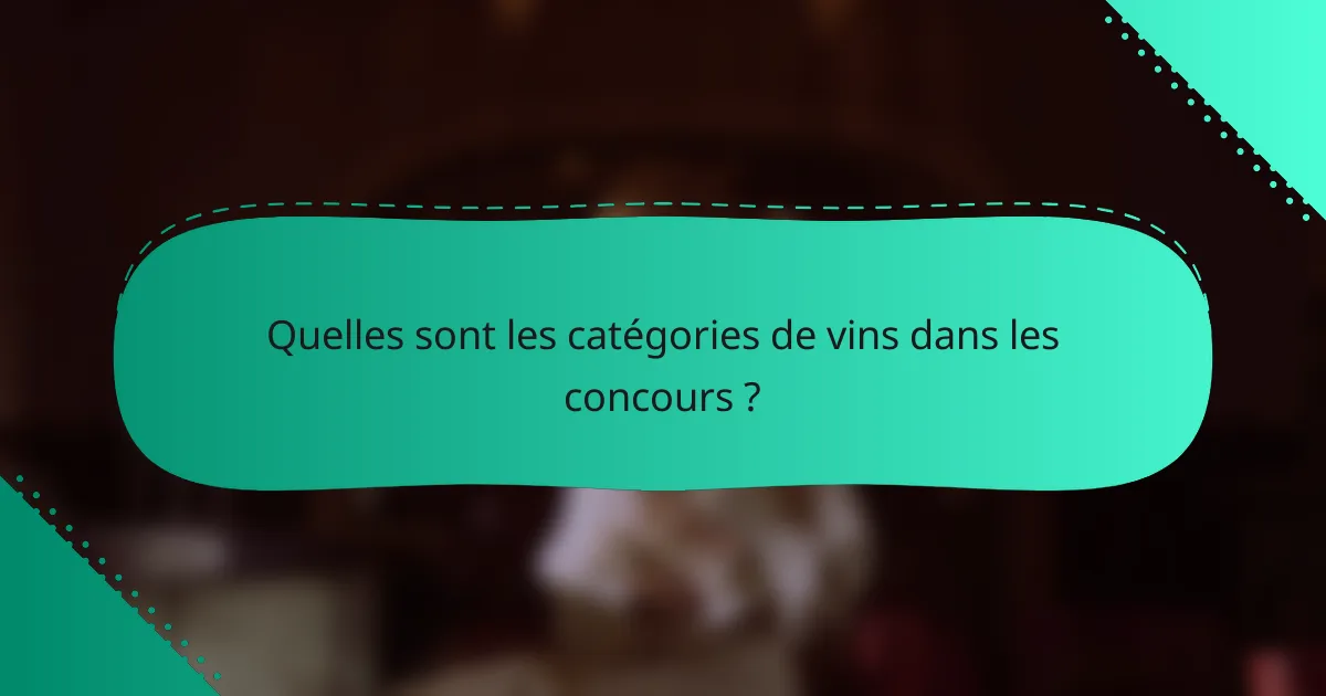 Quelles sont les catégories de vins dans les concours ?