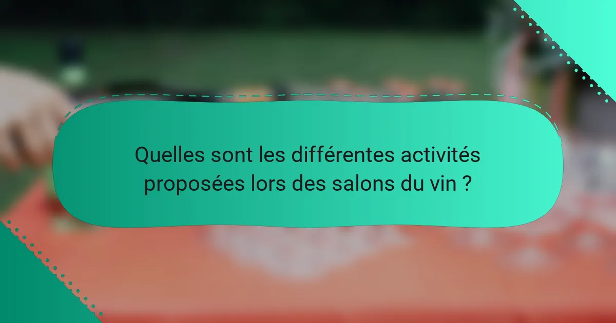 Quelles sont les différentes activités proposées lors des salons du vin ?