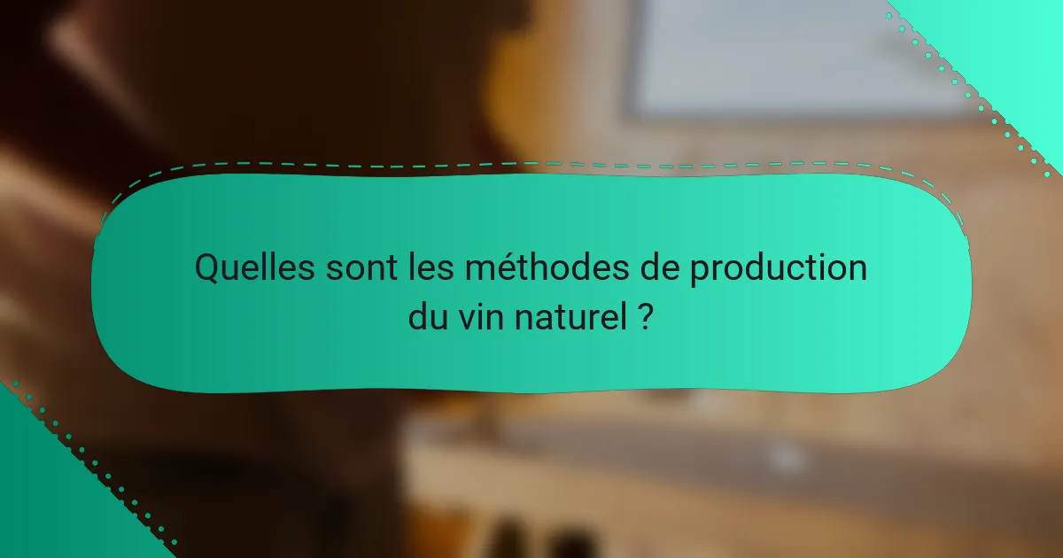 Quelles sont les méthodes de production du vin naturel ?
