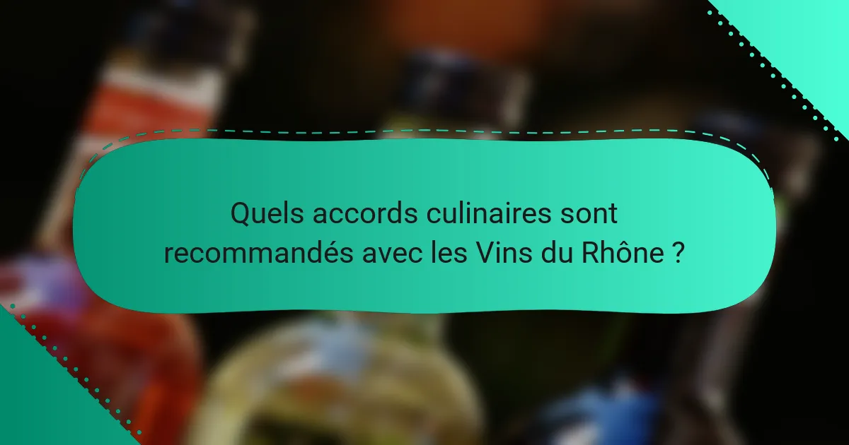 Quels accords culinaires sont recommandés avec les Vins du Rhône ?