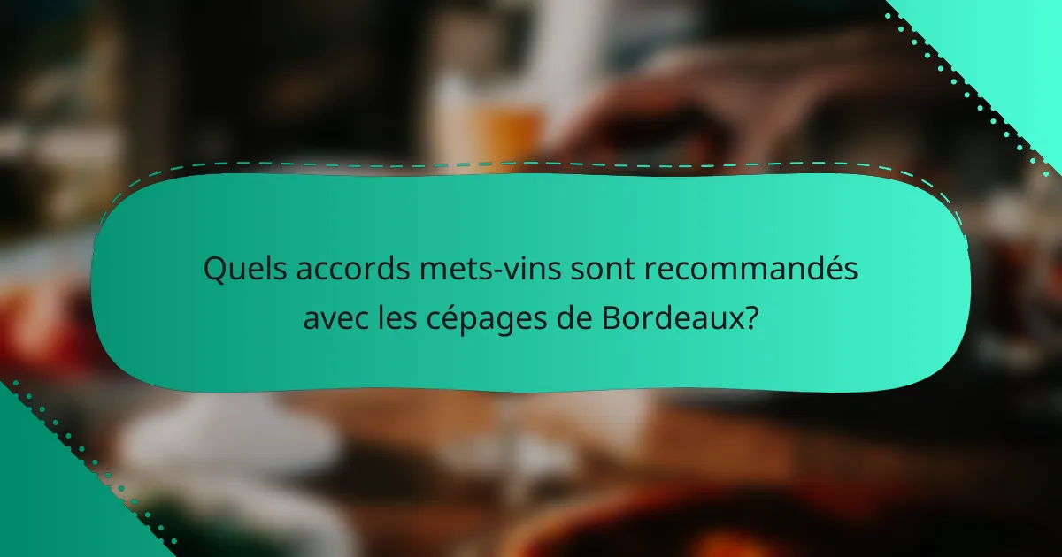 Quels accords mets-vins sont recommandés avec les cépages de Bordeaux?