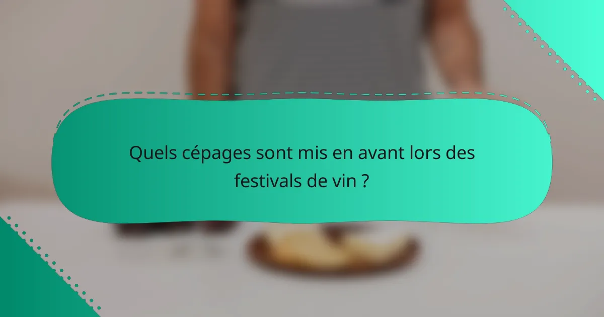 Quels cépages sont mis en avant lors des festivals de vin ?