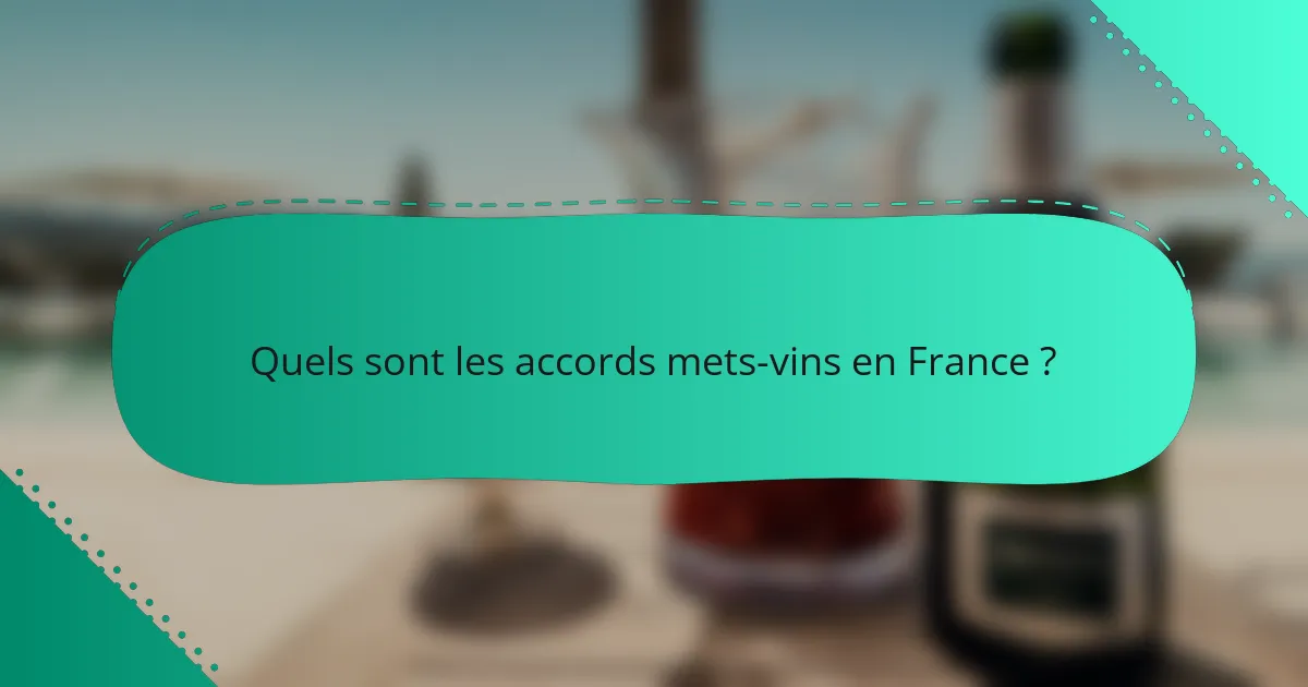 Quels sont les accords mets-vins en France ?