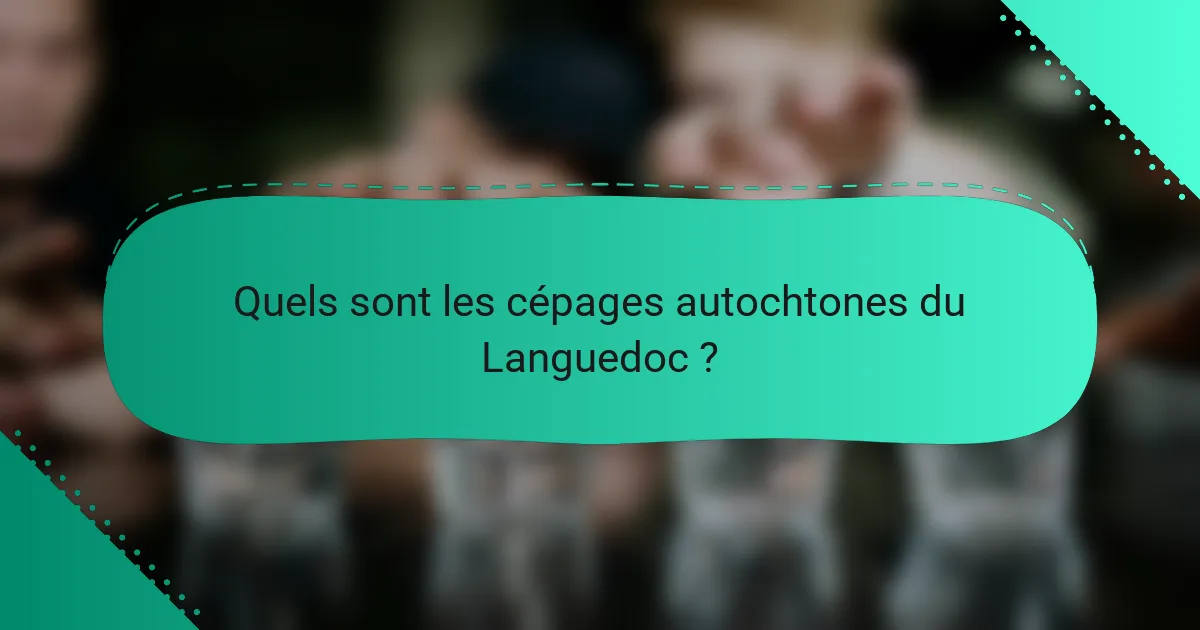 Quels sont les cépages autochtones du Languedoc ?