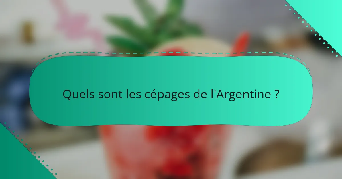 Quels sont les cépages de l'Argentine ?