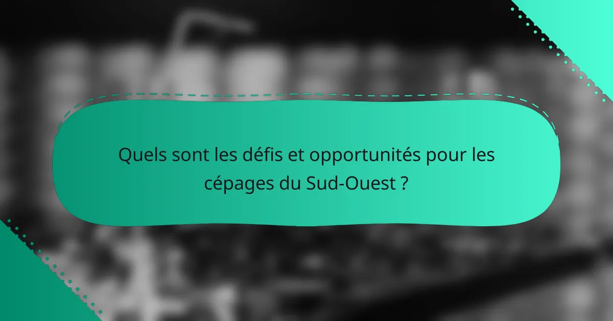 Quels sont les défis et opportunités pour les cépages du Sud-Ouest ?