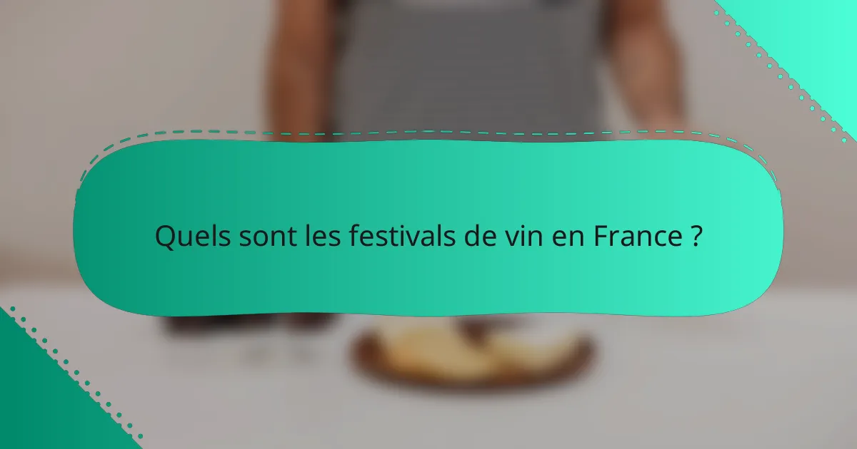 Quels sont les festivals de vin en France ?