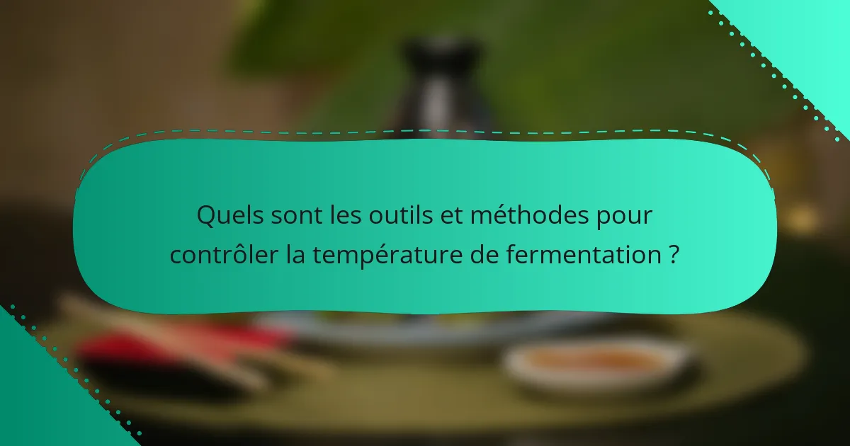 Quels sont les outils et méthodes pour contrôler la température de fermentation ?