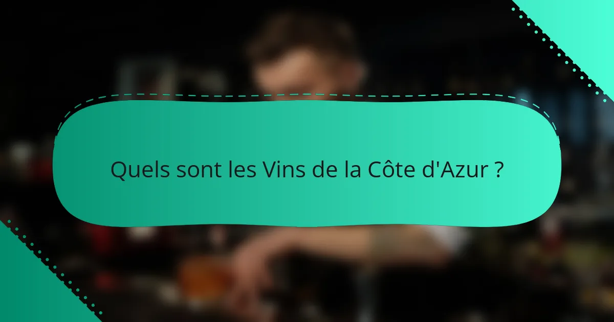 Quels sont les Vins de la Côte d'Azur ?