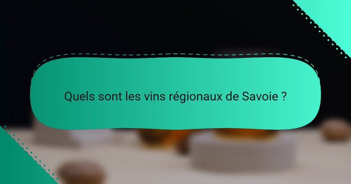 Quels sont les vins régionaux de Savoie ?