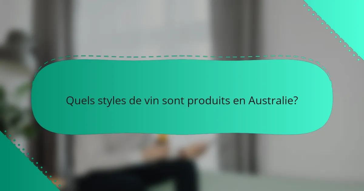 Quels styles de vin sont produits en Australie?