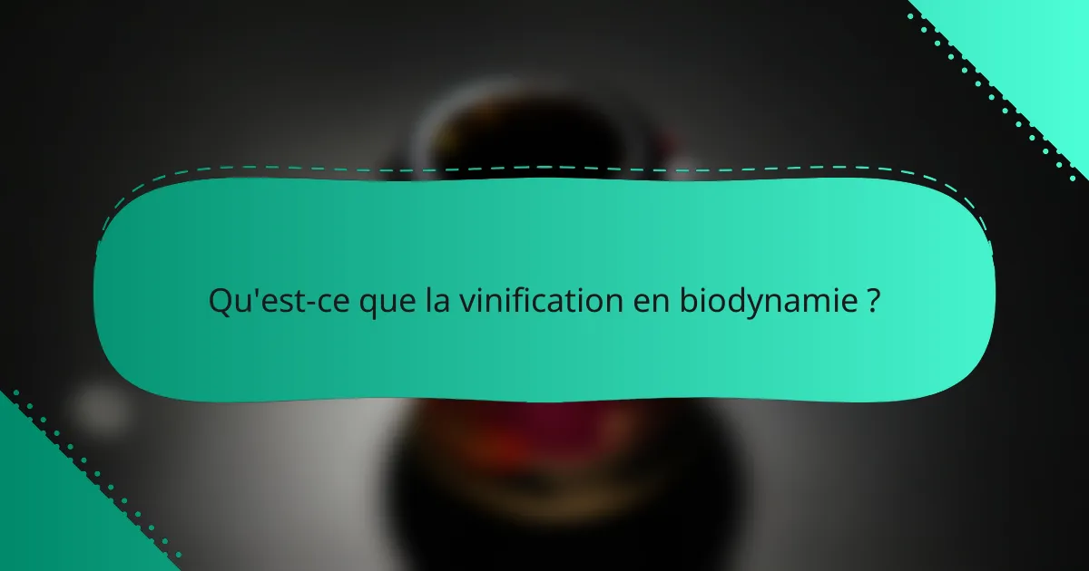 Qu'est-ce que la vinification en biodynamie ?