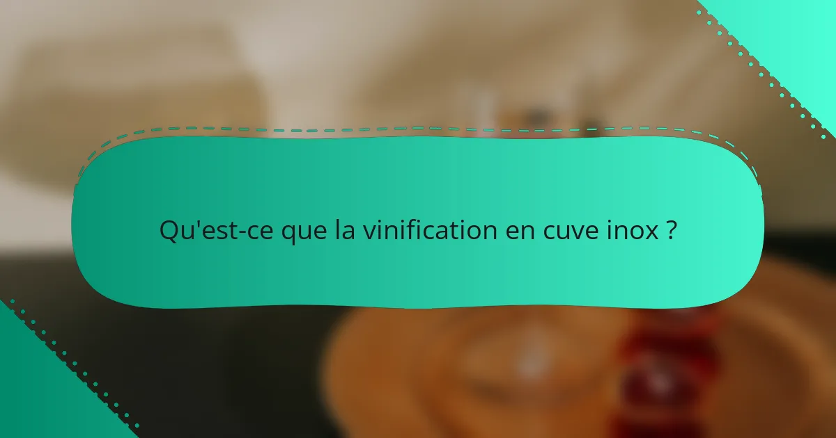Qu'est-ce que la vinification en cuve inox ?