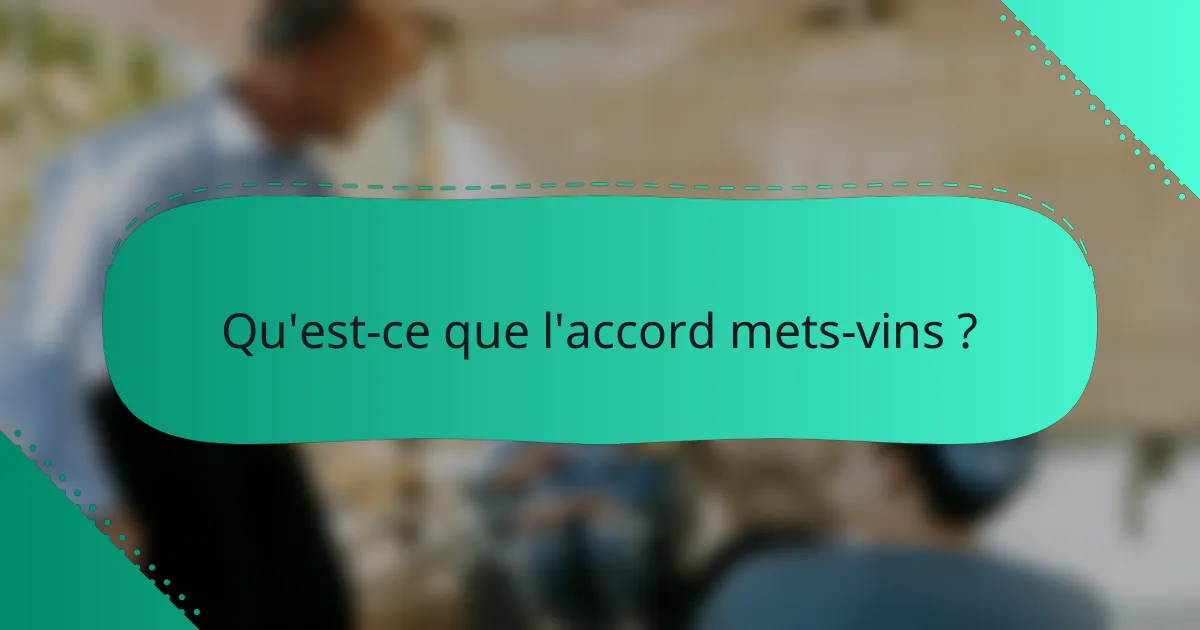 Qu'est-ce que l'accord mets-vins ?