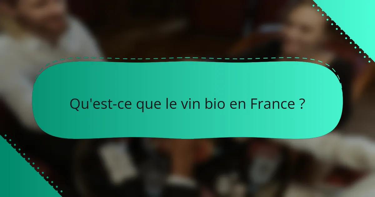 Qu'est-ce que le vin bio en France ?