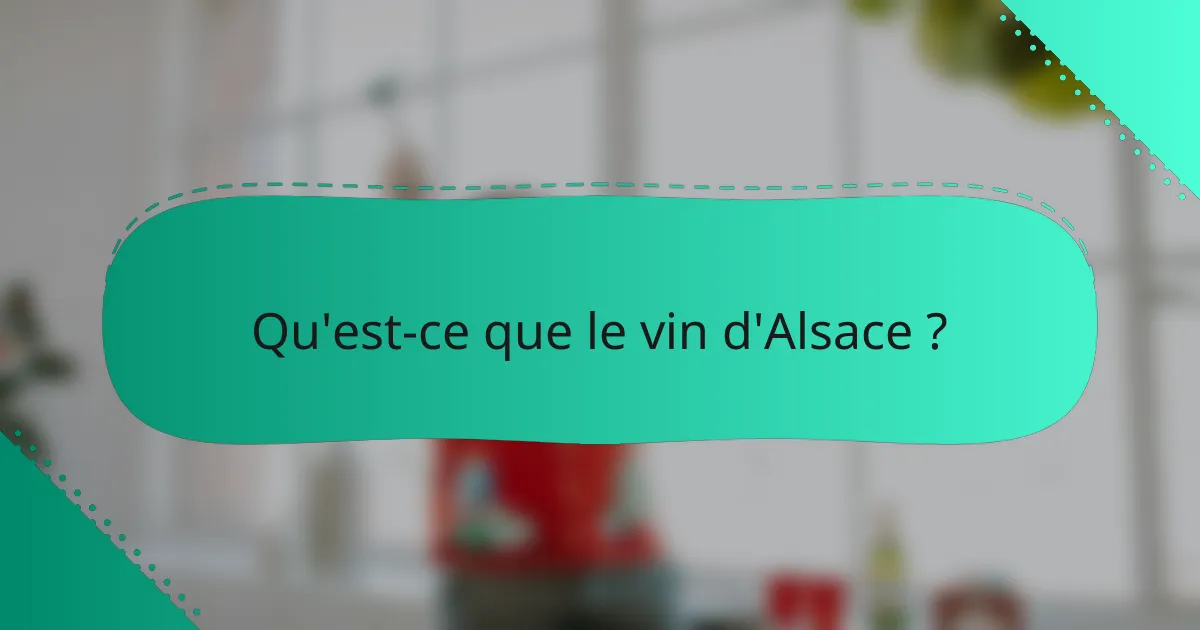 Qu'est-ce que le vin d'Alsace ?