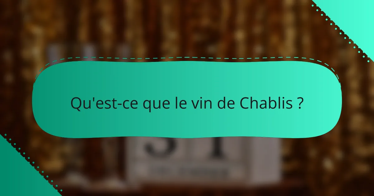 Qu'est-ce que le vin de Chablis ?