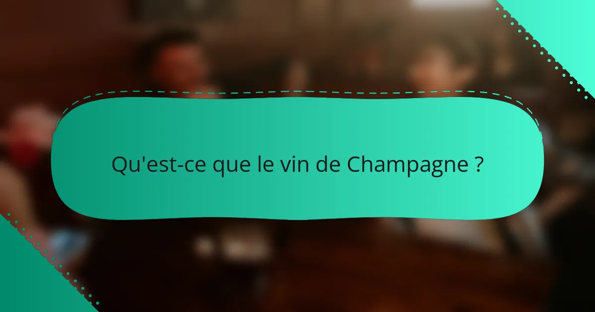 Qu'est-ce que le vin de Champagne?