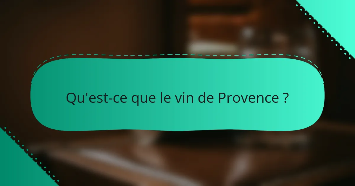 Qu'est-ce que le vin de Provence ?