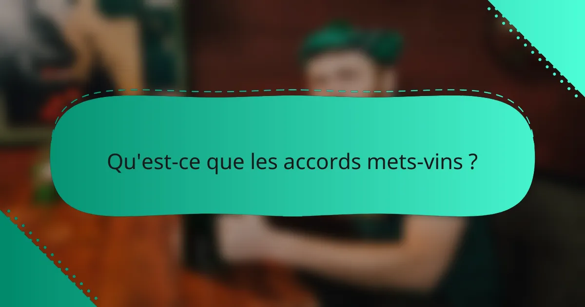 Qu'est-ce que les accords mets-vins ?