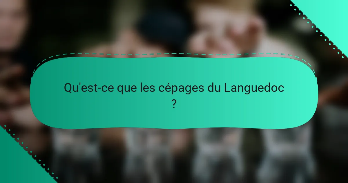 Qu'est-ce que les cépages du Languedoc ?