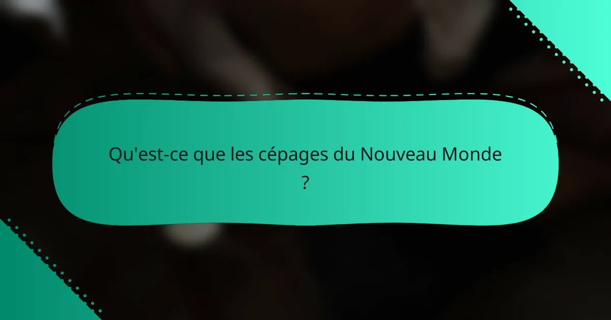 Qu'est-ce que les cépages du Nouveau Monde ?