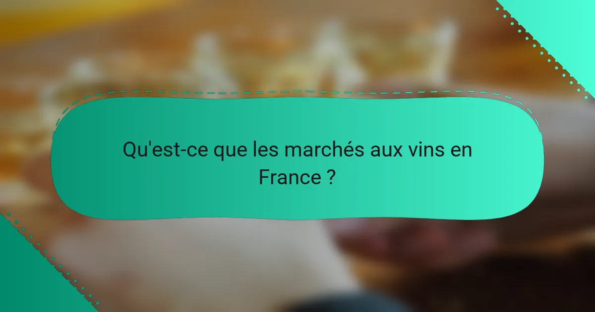 Qu'est-ce que les marchés aux vins en France ?