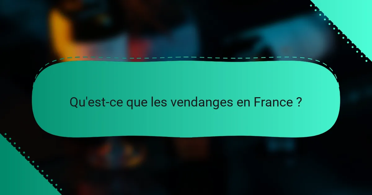 Qu'est-ce que les vendanges en France ?
