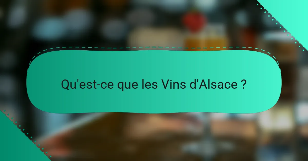 Qu'est-ce que les Vins d'Alsace ?