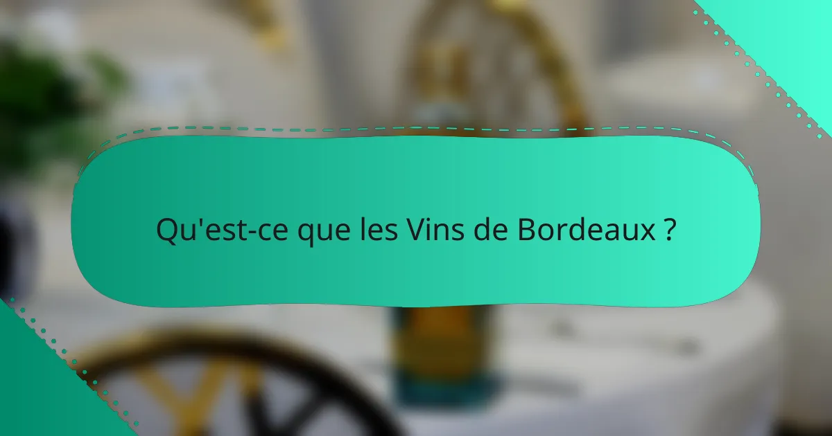 Qu'est-ce que les Vins de Bordeaux ?