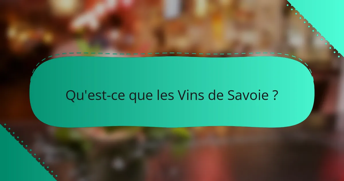 Qu'est-ce que les Vins de Savoie ?