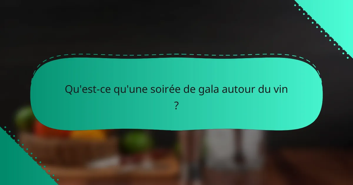 Qu'est-ce qu'une soirée de gala autour du vin ?
